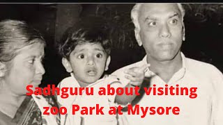 Sadhguru about his childhood days and visiting zoo Park at Mysore