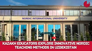 KAZAKH EDUCATORS EXPLORE INNOVATIVE NORDIC TEACHING METHODS IN UZBEKISTAN