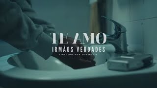 Irmãos Verdades - Te Amo Official Video