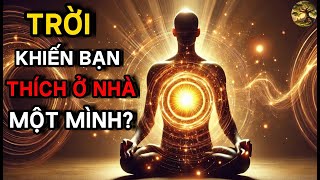 Vì sao Trời khiến Bạn ở nhà Một Mình? Sự thật sẽ khiến Bạn rùng mình!
