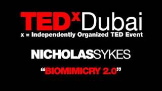 TEDxDubai - Nicholas Sykes - Biomimicry 2 0