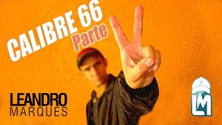 Leandro Marques - Calibre 66 Parte 2