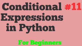 Conditional Expressions in Python For Beginners #11