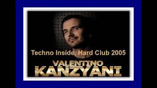 Valentino Kanzyani -  Techno Inside, Hard Club 2005