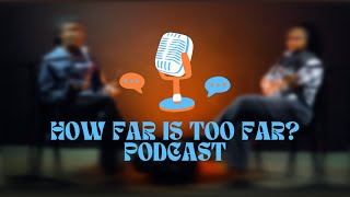 How far is too far Pod