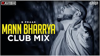 Mann Bharrya | Club Mix | B Praak | Jaani | DJ Ravish & DJ Chico