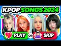 SKIP or PLAY: KPOP SONGS EDITION 😋 KPOP GAME - KPOP QUIZ 2024