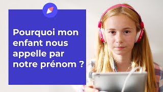 Pourquoi mon enfant nous appelle par notre prénom au lieu de dire \