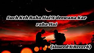 Such Keh Raha Hai X Deewana Kar Raha hai || 《Slowed+Reverb》|| @MUSICLOFI990