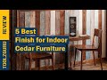 Best Finish for Indoor Cedar Furniture On 2024