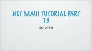 DOT NET MAUI TUTORIAL Part 13 - Flex Layout