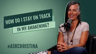 How Do I Stay On Track In My Awakening? | #ASKCHRISTINA