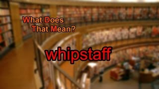 What does whipstaff mean?