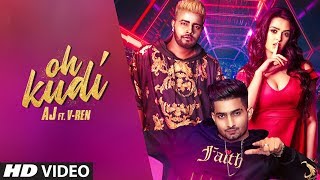 Oh Kudi (Full Song) AJ, V Ren | Latest Punjabi Songs 2019 | New Punjabi Songs 2019