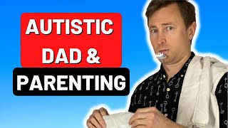 How Does An AUTISTIC Dad, Raise An AUTISTIC Child? My Personal Experiences