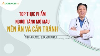 TOP thực phẩm người tăng mỡ máu NÊN ĂN và CẦN TRÁNH?