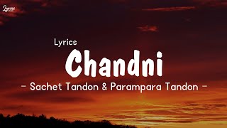 Sachet Tondon & Parampara Tandon - Chandni Song Lyrics (Lyrics)