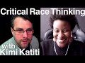 Critical Race Thinking | with Kimi Katiti