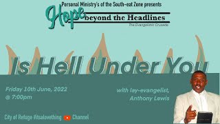 IS HELL UNDER YOU? | 10 JUNE 2022 | HOPE BEYOND THE HEADLINES | SOUTHEAST ZONAL CRUSADE