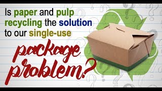 Is Paper and Pulp Recycling the Solution to Our Single Use Package Problem?