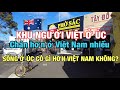 ĐI ÚC LÀM GÌ MÀ SỐNG Ở KHU NGƯỜI VIỆT KHÔNG SƯỚNG NHƯ SỐNG Ở VIỆT NAM