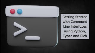 Getting Started with Command Line Interfaces using Python, Typer and Rich
