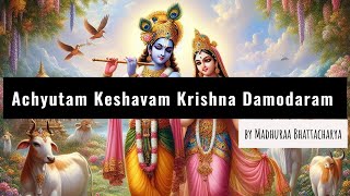 Achyutam Keshavam Krishna Damodaram | Madhuraa Bhattacharya
