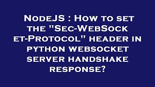 NodeJS : How to set the "Sec-WebSocket-Protocol" header in python websocket server handshake respons