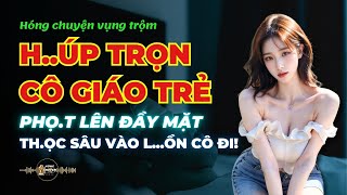 H.úp Trọn Cô Giáo Cực Hot Phọt Đầy Trung T.ình Lên Mặt - Nghe 5 Phút Là Hứng!