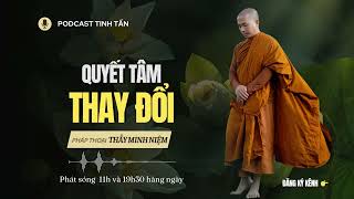 Quyết Tâm Thay Đổi | Thầy Minh Niệm | Tinh Tấn