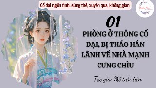 Tập 01 : Phòng ở thông cổ đại, bị tháo Hán lãnh về nhà mạnh cưng chìu | cổ đại ngôn tình, không gian