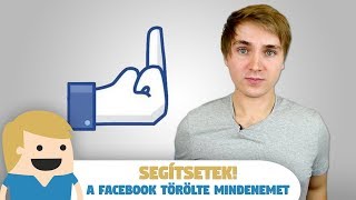 Segítsetek! A facebook törölte mindenemet!