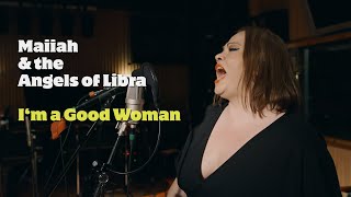 Maiiah \u0026 the Angels of Libra – I'm A Good Woman (Barbara Lynn Cover)