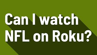 Can I watch NFL on Roku?
