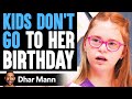 Kids DON'T GO TO Girl's BIRTHDAY, What Happens Is Shocking | Dhar Mann