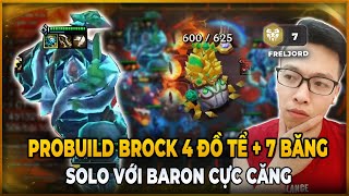 PROBUILD BROCK 4 ĐỒ TỂ 7 BĂNG SOLO BARON ĐỈNH CỦA CHÓP | TRÂU TV