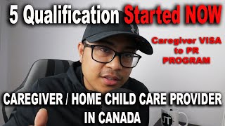 5 QUALIFICATIONS AND CONVERT CAREGIVER OR HOME CARE CHILD PROVIDER VISA TO PERM RESIDENT IN CANADA