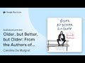 Older, but Better, but Older: From the Authors… by Caroline De Maigret · Audiobook preview