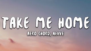 Aero Chord - Take Me Home (Lyrics) ft. Nevve