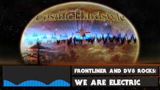 Frontliner and DV8 Rocks! - We Are Electric [FULL VERSION] + [HD] + [320kbps]