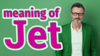 Jet | Meaning of jet