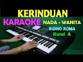 KERINDUAN - Ridho Roma | KARAOKE Nada Wanita || Lirik,HD