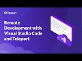 Remote Development with Visual Studio Code and Teleport