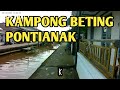 Kampung Beting - Pontianak Kalimantan Barat ( lagu sungai kapuas)