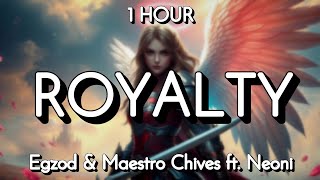 Egzod \u0026 Maestro Chives - Royalty (ft. Neoni) 1 Hour