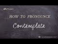 How to Pronounce Contemplate (Real Life Examples!)