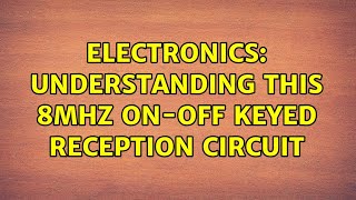 Electronics: Understanding this 8Mhz on-off keyed reception circuit