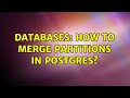 Databases: How to merge partitions in Postgres?