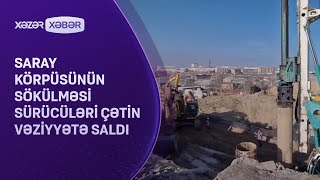 Saray körpüsünün sökülməsi sürücüləri çətin vəziyyətə saldı