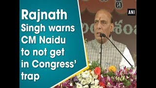 Rajnath Singh warns CM Naidu to not get in Congress’ trap - #ANI News